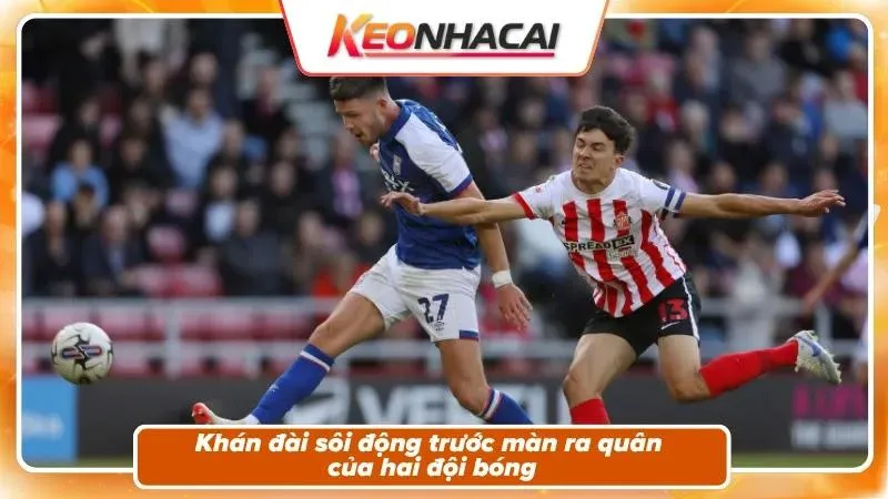 Nhận định Ipswich Town vs Sunderland: bối cảnh ngày khai màn